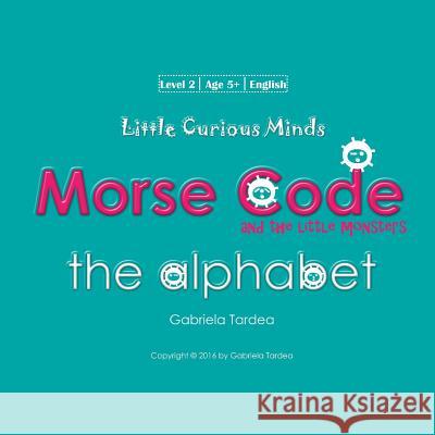 The Alphabet: Little Curious Minds Gabriela Tardea 9781540794543 Createspace Independent Publishing Platform