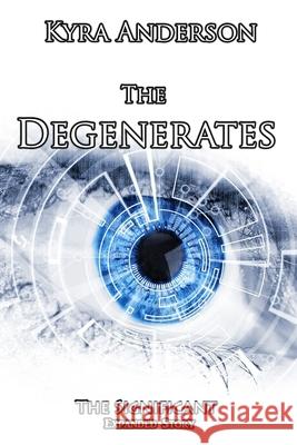 The Degenerates: The Significant Expanded Story Kyra Anderson 9781540795038