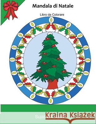 Mandala Di Natale: Libro Da Colorare (30 Mandala Disegni) Natale a Colori, Mandala Da Colorare Adulti, Consapevolezza in Mandali, Natale Sujatha Lalgudi 9781540795274 Createspace Independent Publishing Platform