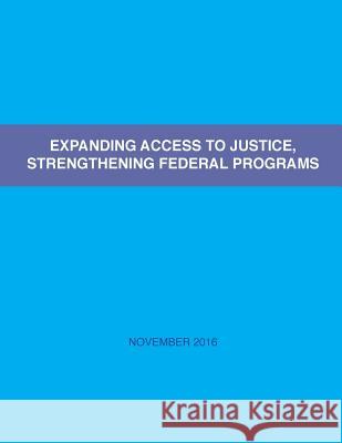 Expanding Access to Justice, Strengthening Federal Programs White House Domestic Policy Council      U. S. Department of Justice 9781540795687 Createspace Independent Publishing Platform