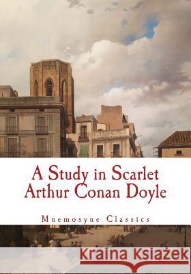 A Study in Scarlet (Large Print - Mnemosyne Classics): Complete and Unabridged Classic Edition Arthur Conan Doyle Mnemosyne Books 9781540795694