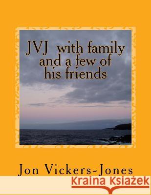 JVJ with family and and a few of his friends Vickers-Jones, Jon 9781540795953