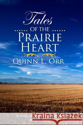 Tales of the Prairie Heart Quinn L. Orr 9781540797674 Createspace Independent Publishing Platform