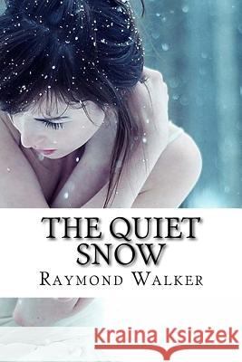 The Quiet Snow. Raymond Walker 9781540797698 Createspace Independent Publishing Platform