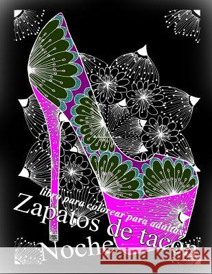 Zapatos de tacón Noche: libro para colorear para adultos: The Art of You 9781540798602 Createspace Independent Publishing Platform