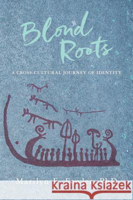 Blond Roots: A Cross-Cultural Journey of Identity Phd Marilyn E. Fowler 9781540799227 Createspace Independent Publishing Platform