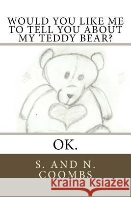 Would You Like Me to Tell You About My Teddy Bear?: Ok. Dad, Their 9781540799845 Createspace Independent Publishing Platform