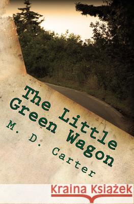 The Little Green Wagon M. D. Carter 9781540800701 Createspace Independent Publishing Platform