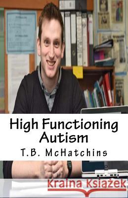 High Functioning Autism T. B. McHatchins 9781540800923 Createspace Independent Publishing Platform