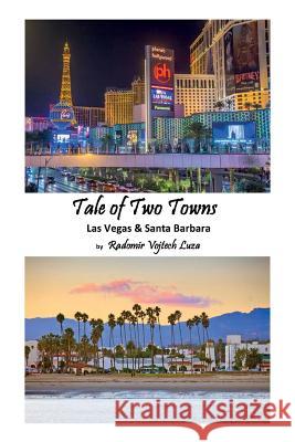 Tale of Two Towns: Las Vegas & Santa Barbara Radomir Vojtech Luza 9781540801364