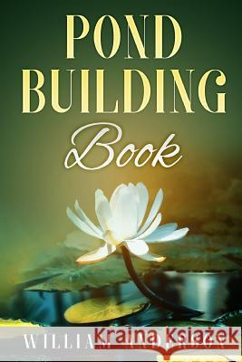 Pond Building Book William Anderson 9781540801791