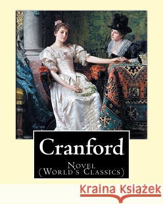 Cranford. By: Elizabeth Gaskell: Novel (World's Classics) Gaskell, Elizabeth Cleghorn 9781540801869 Createspace Independent Publishing Platform