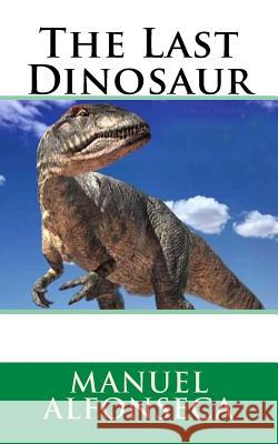 The Last Dinosaur Manuel Alfonseca 9781540802712 Createspace Independent Publishing Platform