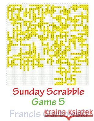 Sunday Scrabble Game 5 MR Francis Gurtowski 9781540802972 Createspace Independent Publishing Platform