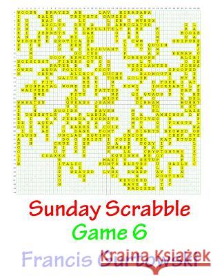 Sunday Scrabble Game 6 MR Francis Gurtowski 9781540802996 Createspace Independent Publishing Platform
