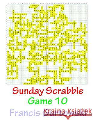 Sunday Scrabble Game 10 MR Francis Gurtowski 9781540803146 Createspace Independent Publishing Platform