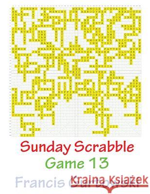 Sunday Scrabble Game 13 MR Francis Gurtowski 9781540803191 Createspace Independent Publishing Platform