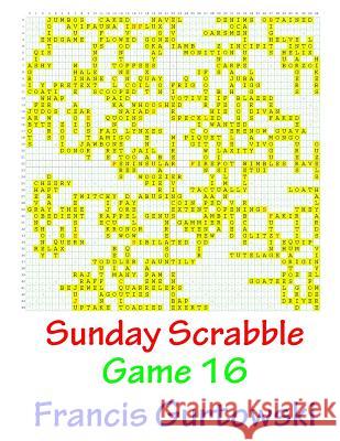 Sunday Scrabble Game 16 MR Francis Gurtowski 9781540803290 Createspace Independent Publishing Platform