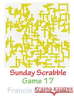 Sunday Scrabble Game 17 MR Francis Gurtowski 9781540803351 Createspace Independent Publishing Platform
