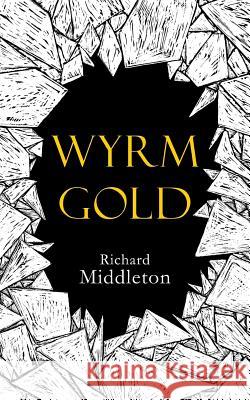 Wyrm Gold Richard Middleton 9781540803429