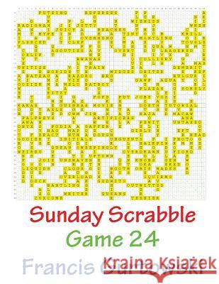 Sunday Scrabble Game 24 MR Francis Gurtowski 9781540804280 Createspace Independent Publishing Platform