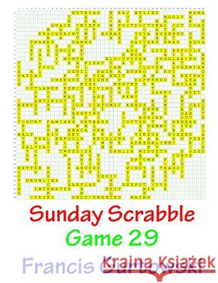 Sunday Scrabble Game 29 MR Francis Gurtowski 9781540804402 Createspace Independent Publishing Platform