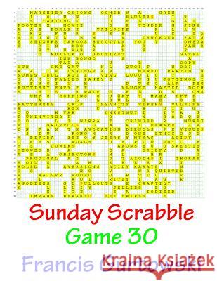 Sunday Scrabble Game 30 MR Francis Gurtowski 9781540804488 Createspace Independent Publishing Platform