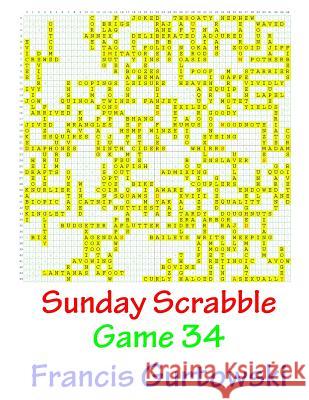 Sunday Scrabble Game 34 MR Francis Gurtowski 9781540804624 Createspace Independent Publishing Platform