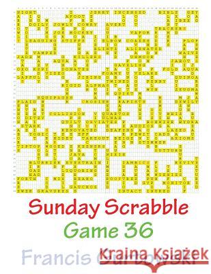 Sunday Scrabble Game 36 MR Francis Gurtowski 9781540804693 Createspace Independent Publishing Platform