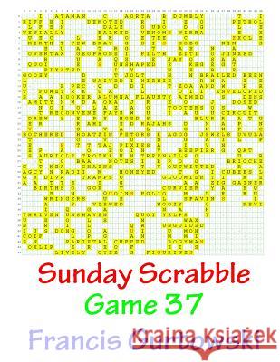 Sunday Scrabble Game 37 MR Francis Gurtowski 9781540804747 Createspace Independent Publishing Platform