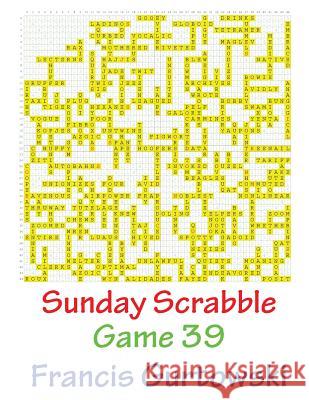 Sunday Scrabble Game 39 MR Francis Gurtowski 9781540804822 Createspace Independent Publishing Platform