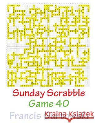 Sunday Scrabble Game 40 MR Francis Gurtowski 9781540804853 Createspace Independent Publishing Platform