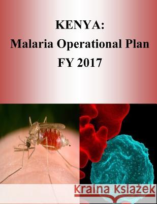 Kenya: Malaria Operational Plan FY 2017 (President's Malaria Initiative) Penny Hill Press 9781540805072 Createspace Independent Publishing Platform