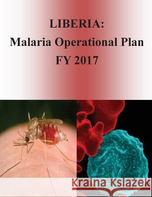 Liberia: Malaria Operational Plan FY 2017 (President's Malaria Initiative) Penny Hill Press 9781540805171 Createspace Independent Publishing Platform