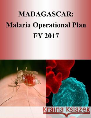 Madagascar: Malaria Operational Plan FY 2017 (President's Malaria Initiative) Penny Hill Press 9781540805287 Createspace Independent Publishing Platform