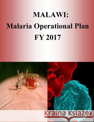 Malawi: Malaria Operational Plan FY 2017 (President's Malaria Initiative) Penny Hill Press 9781540805348 Createspace Independent Publishing Platform