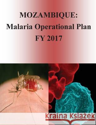 Mozambique: Malaria Operational Plan FY 2017 (President's Malaria Initiative) Penny Hill Press 9781540805416 Createspace Independent Publishing Platform