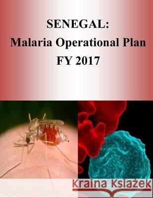 Senegal: Malaria Operational Plan FY 2017 (President's Malaria Initiative) Penny Hill Press 9781540805560 Createspace Independent Publishing Platform