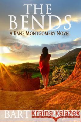 The Bends: A Kane Montgomery Novel Bart Hopkins 9781540805638 Createspace Independent Publishing Platform
