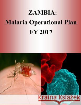 Zambia: Malaria Operational Plan FY 2017 (President's Malaria Initiative) Penny Hill Press 9781540805683 Createspace Independent Publishing Platform