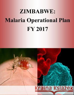 Zimbabwe: Malaria Operational Plan FY 2017 (President's Malaria Initiative) Penny Hill Press 9781540805720 Createspace Independent Publishing Platform