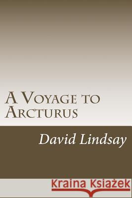 A Voyage to Arcturus David Lindsay 9781540808424 Createspace Independent Publishing Platform