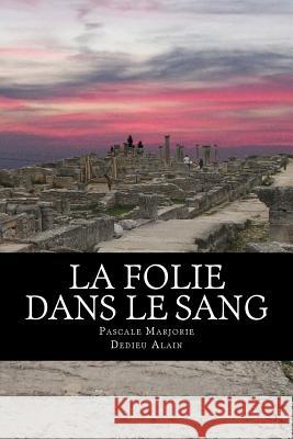La folie dans le sang Alain, Dedieu 9781540808769 Createspace Independent Publishing Platform
