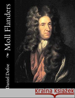 Moll Flanders Daniel Defoe Marcel Schwob 9781540809483 Createspace Independent Publishing Platform