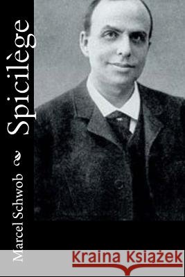 Spicilège Schwob, Marcel 9781540809490