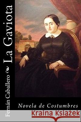 La Gaviota: Novela de Costumbres Fernan Caballero 9781540810137 Createspace Independent Publishing Platform