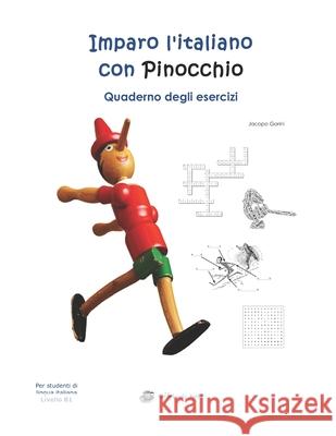 Imparo l'italiano con Pinocchio: Quaderno degli Esercizi: Per studenti di lingua italiana Gorini, Jacopo 9781540811134