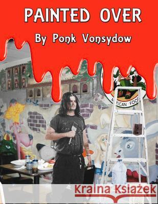 Painted Over Ponk Vonsydow 9781540811387 Createspace Independent Publishing Platform