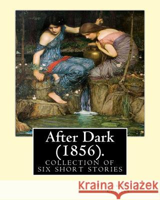 After Dark (1856). By: William Wilkie Collins: (Short story collections). Related Portals.related portals: Modern fiction, Thriller, Mystery. Collins, William Wilkie 9781540811691