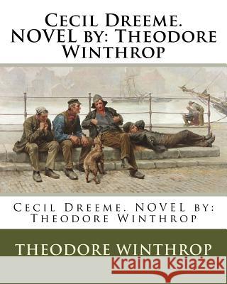Cecil Dreeme. NOVEL by: Theodore Winthrop Winthrop, Theodore 9781540812308 Createspace Independent Publishing Platform
